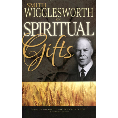Smith Wigglesworth on Spiritual Gifts