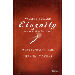 Walking toward Eternity Daring to Walk the Walk