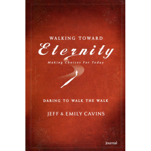 Walking toward Eternity Daring to Walk the Walk