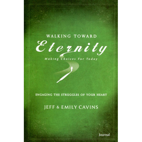 Walking Toward Eternity II Engaging the Struggles of Your Heart